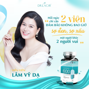 DIỄN VIÊN LÂM VỸ DẠ TIN DÙNG SẢN PHẨM VIÊN NÁM GLUTATHION 600 CỦA DR.LACIR